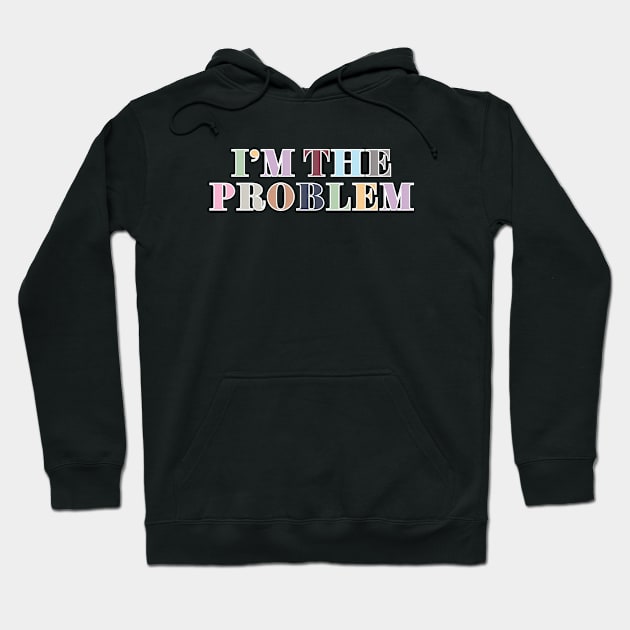 I'm The Problem Hoodie by Likeable Design